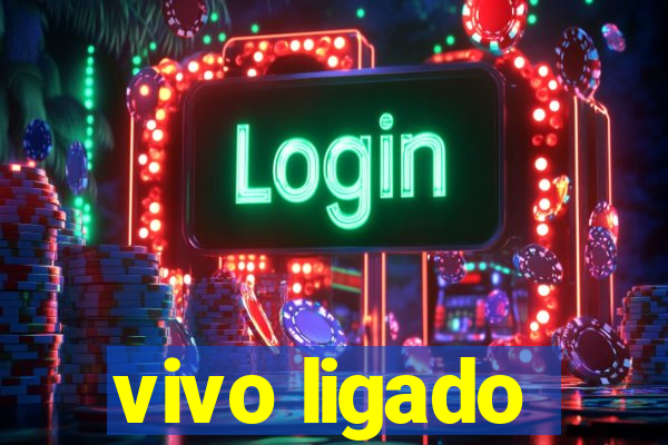 vivo ligado